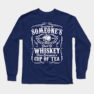 I'd Rather Be Someone's Est 1895 Shot Of Whiskey Than Everyone's Cup Of Tea Long Sleeve T-Shirt